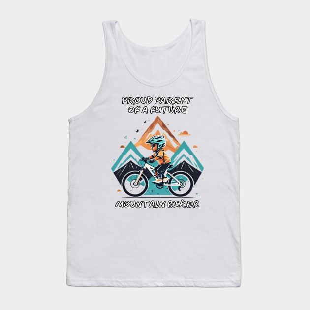 Proud Parent of a Future Mountain Biker Tank Top by Sneek661